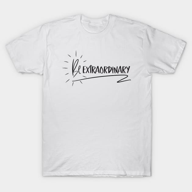 Be Extraordinary T-Shirt by BlueZenStudio